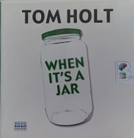 When It is a Jar written by Tom Holt performed by Ray Sawyer on CD (Unabridged)
